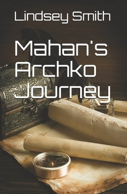 Mahan's Archko Journey by Smith, Lindsey