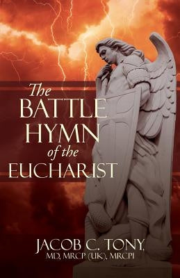 The Battle Hymn of the Eucharist by Tony, Jacob C.