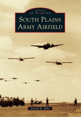 South Plains Army Airfield by Abbe, Donald R.