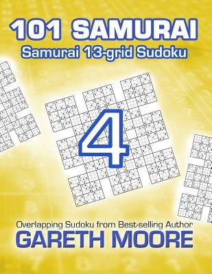Samurai 13-grid Sudoku 4: 101 Samurai by Moore, Gareth