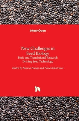 New Challenges in Seed Biology: Basic and Translational Research Driving Seed Technology by Araújo, Susana