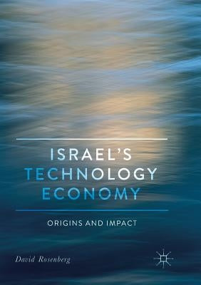 Israel's Technology Economy: Origins and Impact by Rosenberg, David
