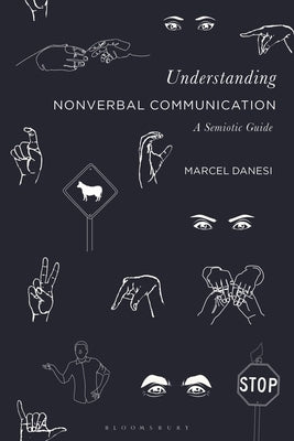 Understanding Nonverbal Communication: A Semiotic Guide by Danesi, Marcel