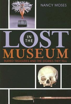 Lost in the Museum: Buried Treasures and the Stories They Tell by Moses, Nancy