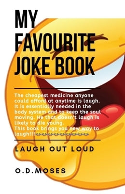 My Favourite Joke Book: The joke book, awesome joke book, dad jokes, family jokes, jokes by Moses, O. D.