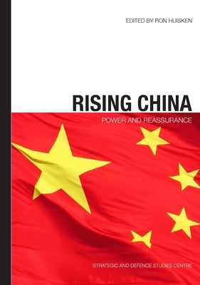Rising China: Power and Reassurance by Huisken, Ron