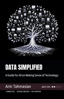 Data Simplified: A Guide for All on Making Sense of Technology by Tahmasian, Arin