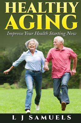 Healthy Aging: Putting the Pieces Together by Samuels, L. J.