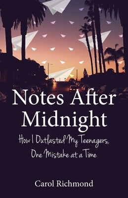 Notes After Midnight: How I Outlasted My Teenagers, One Mistake at a Time by Richmond, Carol