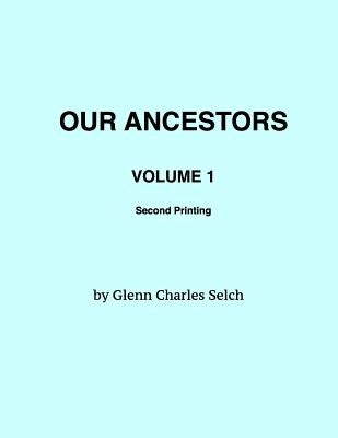 Our Ancestors, Volume 1 by Selch, Glenn Charles