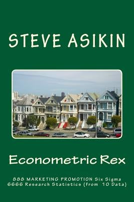 Econometric Rex: 888 Marketing Promo 6666 Six Sigma Parametric Theories (of 10 Data) by Asikin, Steve