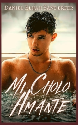 Mi Cholo Amante by Sanderfer, Daniel Elijah