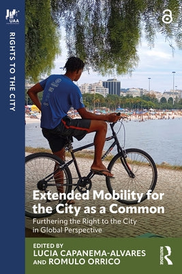 Extended Mobility for the City as a Common: Furthering the Right to the City in Global Perspective by Capanema-Alvares, Lucia