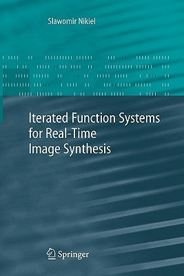 Iterated Function Systems for Real-Time Image Synthesis by Nikiel, Slawomir