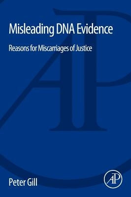 Misleading DNA Evidence: Reasons for Miscarriages of Justice by Gill, Peter