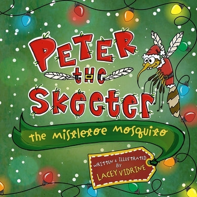 Peter the Skeeter: The Mistletoe Mosquito by Vidrine, Lacey M.