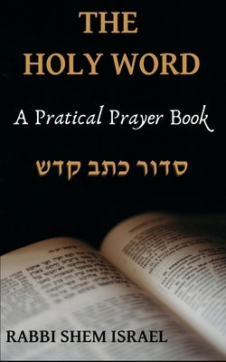 The Holy Word: A Practical Prayer Book by Israel, Rabbi Shem