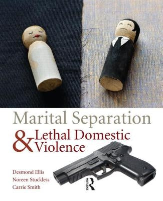Marital Separation and Lethal Domestic Violence by Ellis, Desmond