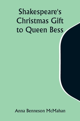 Shakespeare's Christmas Gift to Queen Bess by McMahan, Anna Benneson