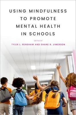 Using Mindfulness to Promote Mental Health in Schools by Renshaw, Tyler L.