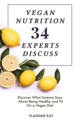 Vegan Nutrition: 34 Experts Discuss by Kay, Vladimir