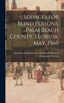 Services for Blind Persons, Palm Beach County, Florida, May, 1960 by Division of Community Services, Ameri
