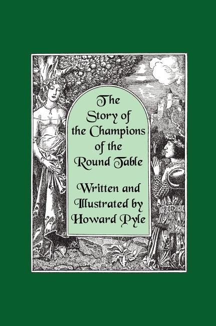 The Story of the Champions of the Round Table [Illustrated by Howard Pyle] by Pyle, Howard