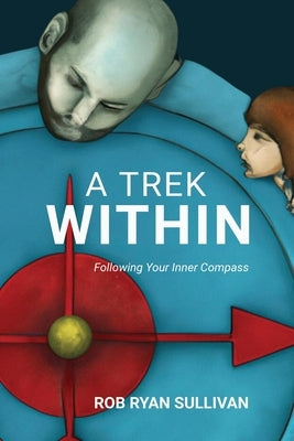 A Trek Within: Following Your Inner Compass by Sullivan, Rob Ryan