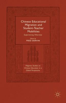 Chinese Educational Migration and Student-Teacher Mobilities: Experiencing Otherness by Dervin, Fred
