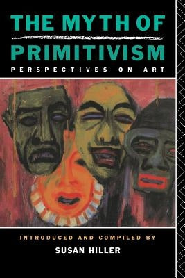 The Myth of Primitivism by Hiller, Susan