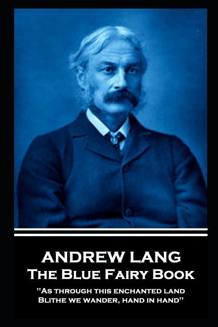 Andrew Lang - The Blue Fairy Book: "As through this enchanted land Blithe we wander, hand in hand'' by Lang, Andrew