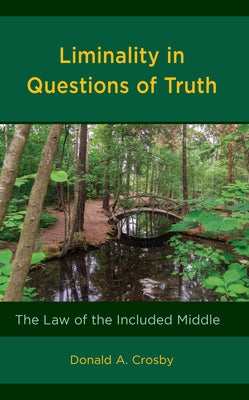 Liminality in Questions of Truth: The Law of the Included Middle by Crosby, Donald