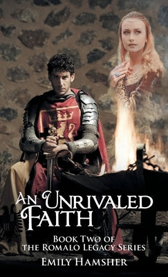 An Unrivaled Faith: Book Two of the Romalo Legacy Series by Hamsher, Emily