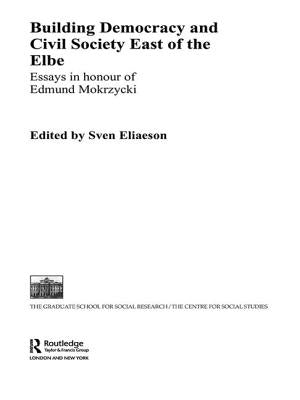 Building Democracy and Civil Society East of the Elbe: Essays in Honour of Edmund Mokrzycki by Eliaeson, Sven