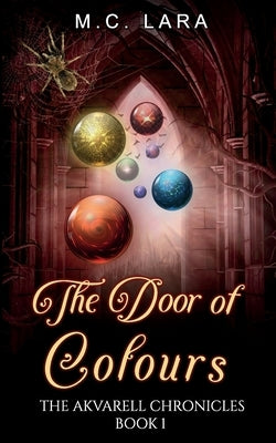 The Door of Colours: The Akvarell Chronicles - Book 1 by Lara, M. C.