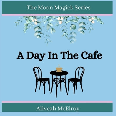 A Day In The Cafe by McElroy, Aliveah