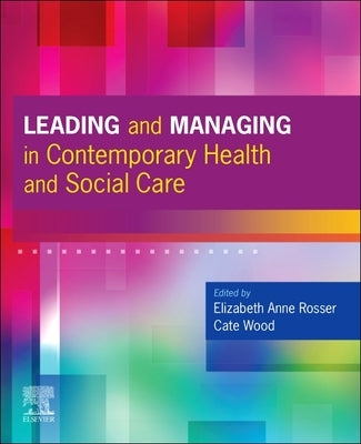 Leading and Managing in Contemporary Health and Social Care by Rosser, Elizabeth Anne