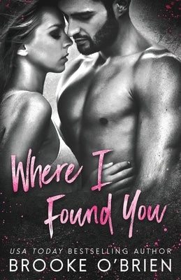 Where I Found You: A Small Town Romance by O'Brien, Brooke