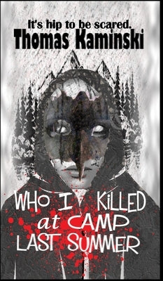 Who I Killed at Camp Last Summer by Kaminski, Thomas