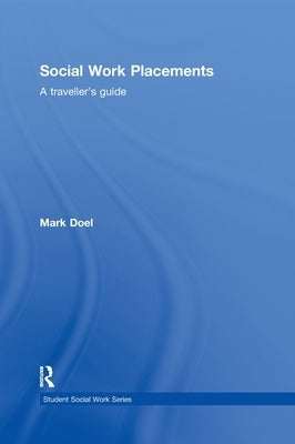 Social Work Placements: A Traveller's Guide by Doel, Mark