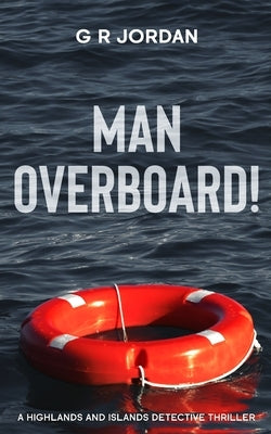 Man Overboard!: A Highlands and Islands Detective Thriller by Jordan, G. R.