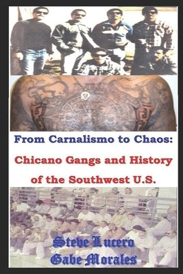 Chicano Gangs and History of the Southwest U.S.: From Carnalismo to Chaos: by Lucero, Steve