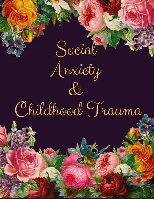 Social Anxiety and Childhood Trauma Workbook: Ideal and Perfect Gift for Social Anxiety and Childhood Trauma Workbook Best Social Anxiety and Childhoo by Publication, Yuniey