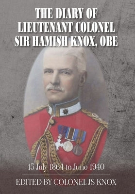 The Diary of Lieutenant Colonel Sir Hamish Knox, OBE by Knox, Colonel Js