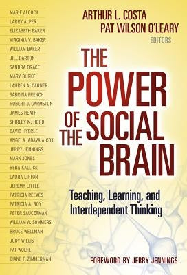 The Power of the Social Brain: Teaching, Learning, and Interdependent Thinking by Costa, Arthur L.