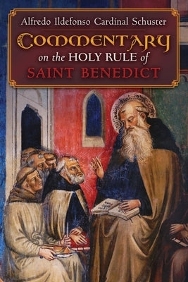 Cardinal Schuster's Commentary on the Holy Rule of Saint Benedict by Schuster, Alfredo Ildefonso Cardinal