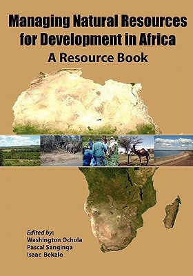 Managing Natural Resources for Development in Africa. a Resource Book by Ochola, Washington O.