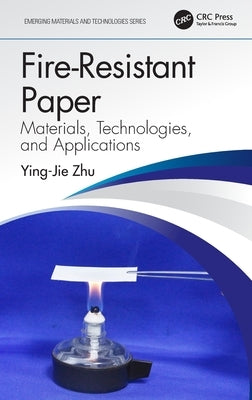 Fire-Resistant Paper: Materials, Technologies, and Applications by Zhu, Ying-Jie