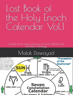Lost Book of the Holy Enoch Calendar Vol.1: Secrets of the Seven Heavens & Seven Worlds and Enochian Astrology by Dawayad, Malak