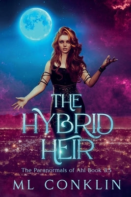 The Hybrid Heir: The Paranormals of Ahl Book 3.5 by Conklin, ML